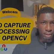 Mastering Real Time Video Processing With OpenCV Webcam Capture Manipulate Like A Pro Python