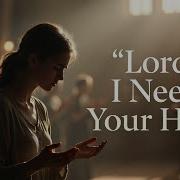 Lord I Need Your Help A Cry For Help