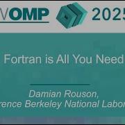 IWOMP 2025 Keynote III Fortran Is All You Need Damian Rouson LBNL