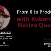 From 0 To Production With Kubernetes Native Quarkus
