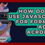 How Do You Use JavaScript For Forms In Adobe Acrobat Design Tool Unlocked