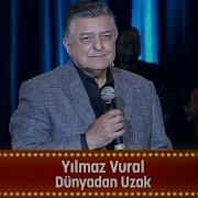 Yılmaz Vural DÜNYADAN UZAK