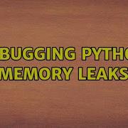 Debugging Python Memory Leaks