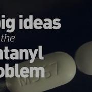 5 Big Ideas To Fix The Fentanyl Problem