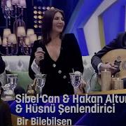 Sibel Can Hakan Altun Hüsnü Şenlendirici Bir Bilebilsen