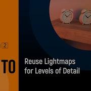 How To Reuse Lightmaps For Levels Of Detail UNIGINE 2 Quick Tips