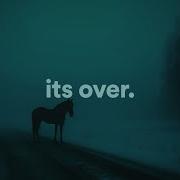 Its Over