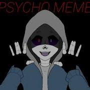 Psycho Meme Dust Sans Undertale AU READ DESC