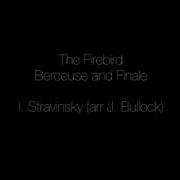 The Firebird Berceuse And Finale I Stravinsky Arr J Bullock