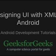 Android Development Tutorials Designing UI With XML In Android GeeksforGeeks