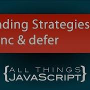 JavaScript Loading Strategies Using The Async And Defer Attributes
