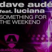 Dave Audé Feat Luciana Something For The Weekend Crazibiza Radio