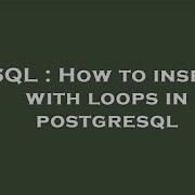 How To Insert Multiple Rows Using For Loop In Postgresql Postgresql Mysql Oracle Daily Sql