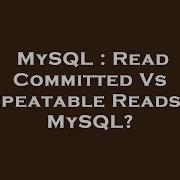 MySQL Read Committed Vs Repeatable Reads In MySQL