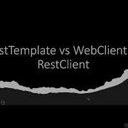 Difference Between RestClient RestTemplate WebClient