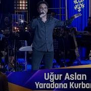 Uğur Aslan YARADANA KURBAN