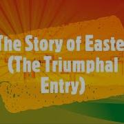 The Story Of Easter The Triumphal Entry