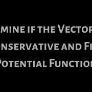 Determine If The Vector Field Conservative And Find A Potential Function