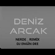 Deniz Arcak Feat Dj Engin Dee Nerde Remix