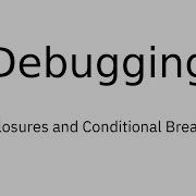 Debugging Short Closures And Conditional Breakpoints