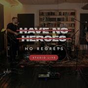 Have No Heroes No Regrets Studio Live Session