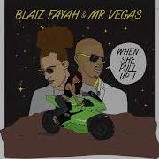 Mr Vegas X Blaiz Fayah When She Pull Up Official Audio