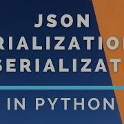 What Is JSON Serialization And Deserialization Python
