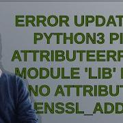 Error Updating Python3 Pip AttributeError Module Lib Has No Attribute OpenSSL Add All Algorit