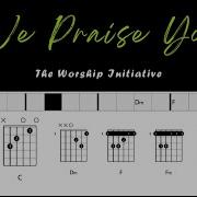 We Praise You The Worship Initiative