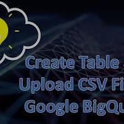 Google BigQuery Tutorial Create Table With CSV File Upload