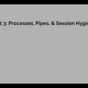 Processes Pipes Session Hygiene In Linux