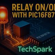 Relay Control Using PIC 16F877A And PIC C Compiler Microcontroller Project