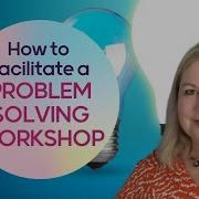 How To Facilitate A Problem Solving Workshop
