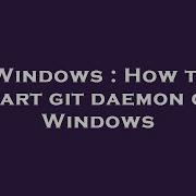 Windows How To Start Git Daemon On Windows