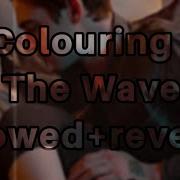 Colouring The Wave Slowed Reverb