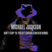 Michael Jackson Don T Stop Til You Get Enough Enseven Remix