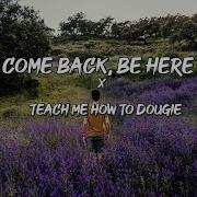 Come Back Be Here X Teach Me How To Dougie Lyrics Tiktok This Is When The Feeling Sinks In Aye
