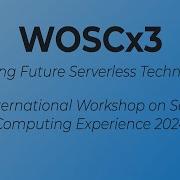 Session 2 Of WOSCx3 3rd International Workshop On Serverless Computing Experience June 19 2024