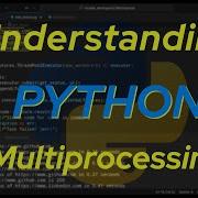 Understanding Python Multiprocessing
