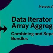 Make Data Iterator Array Aggregator Combining And Separating Bundles