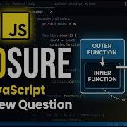 JavaScript Interview Question What Is A Closure