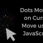 Dots Moving Effect On Cursor Move Using JavaScript CSS And HTML