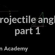 Optimal Angle For A Projectile Part 1 Components Of Initial Velocity Khan Academy