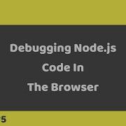Node Js Tutorial 5 Debugging Node Js Code In Browser