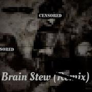 Brain Stew Remix