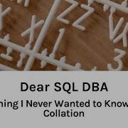Dear SQL DBA Everything I Never Wanted To Know About Collation