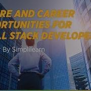 Job Assist Webinar Future And Career Opportunities For A Full Stack Developer Simplilearn