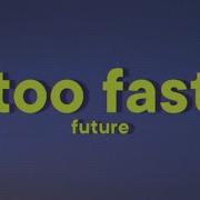 Future TOO FAST Lyrics
