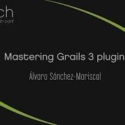 Greach 2016 Álvaro Sánchez Mariscal Mastering Grails 3 Plugins
