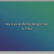 How To Use An Effective Debugger Trace For Prolog